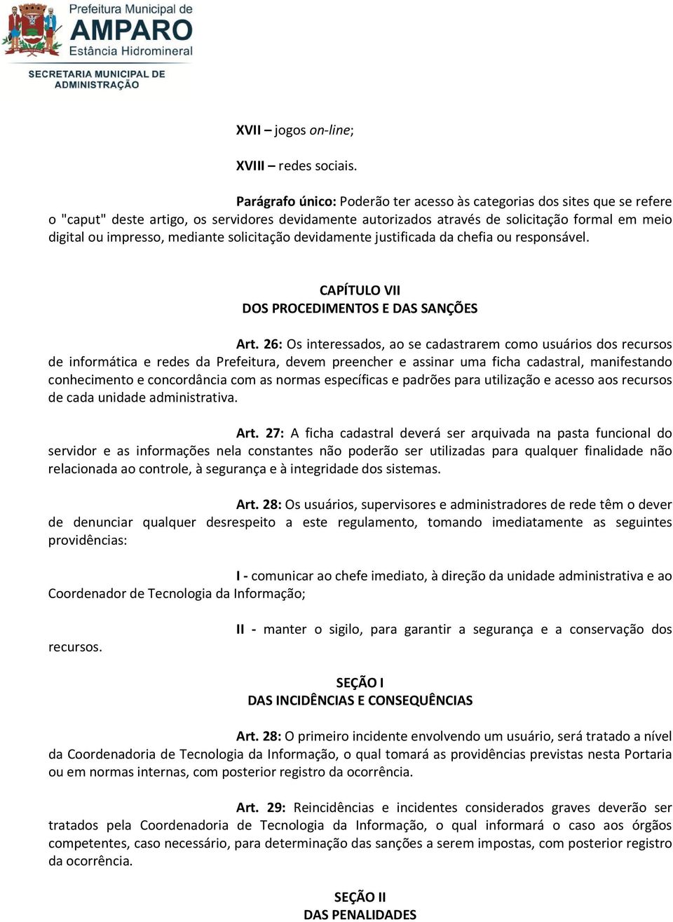 mediante solicitação devidamente justificada da chefia ou responsável. CAPÍTULO VII DOS PROCEDIMENTOS E DAS SANÇÕES Art.