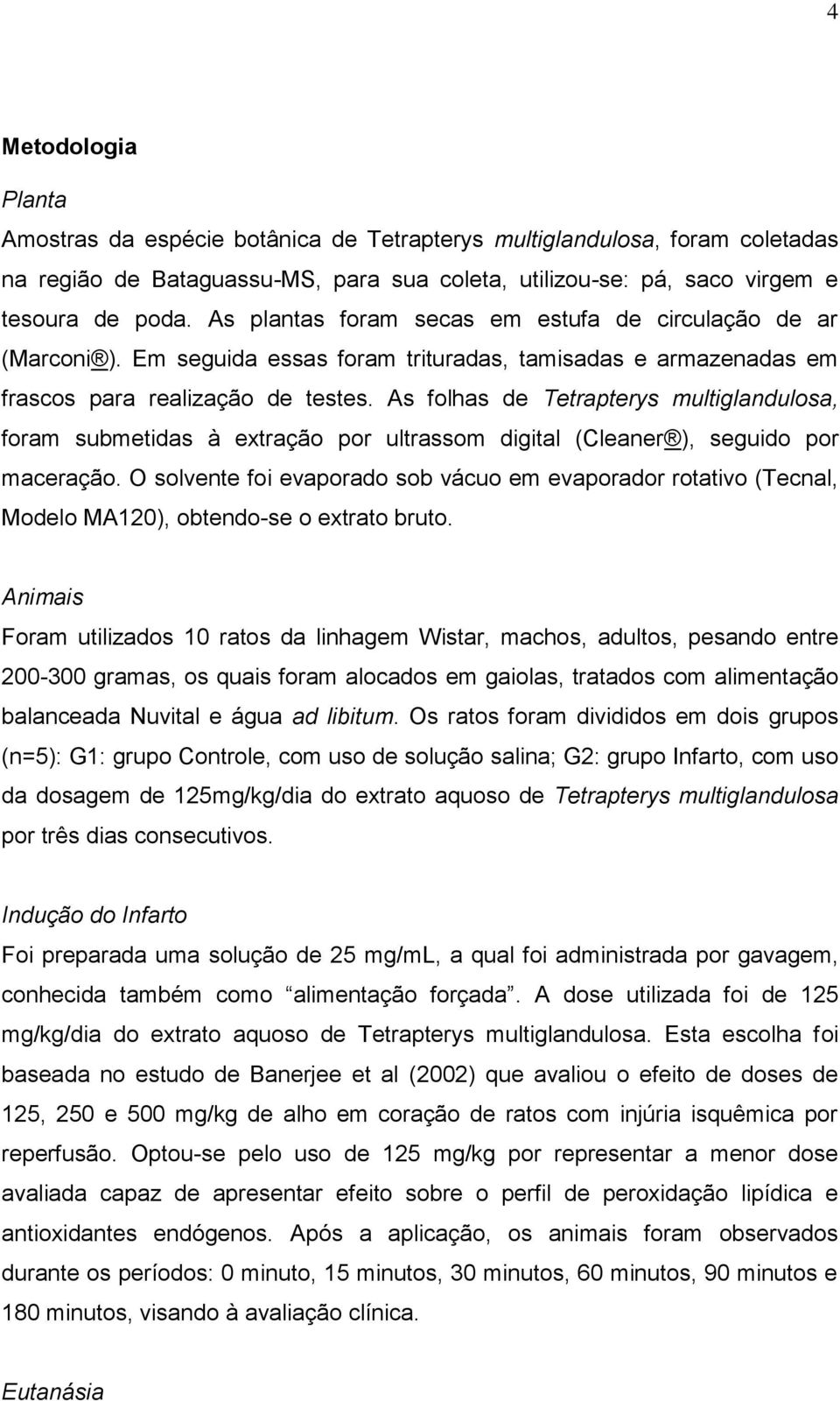 As folhas de Tetrapterys multiglandulosa, foram submetidas à extração por ultrassom digital (Cleaner ), seguido por maceração.