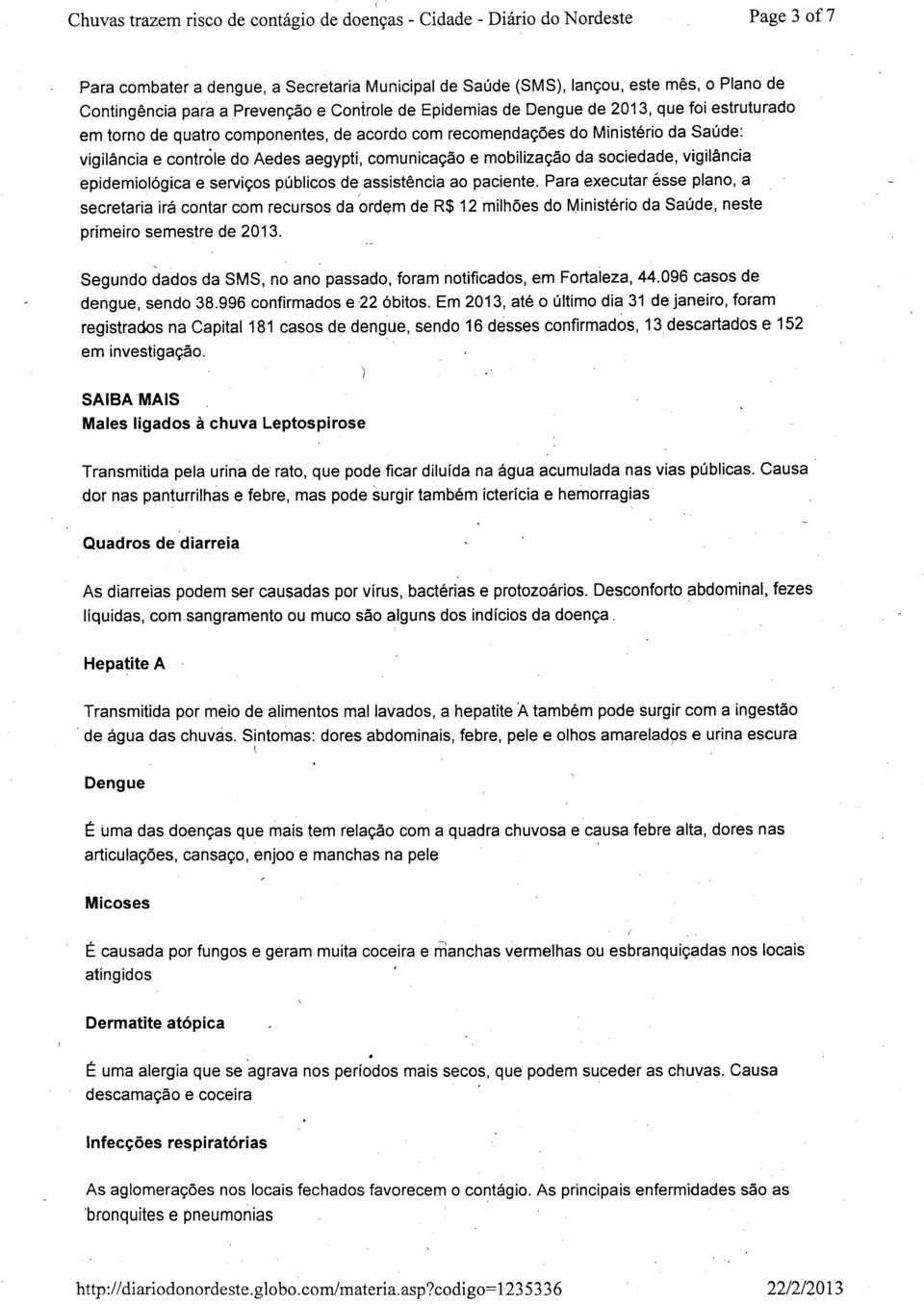 de assistência ao paciente. Para executar ésse plano, a secretaria irá contar com recursos da ord~m de R$ 12 milhões do Ministério da Saúde, neste primeiro semestre de 2013.