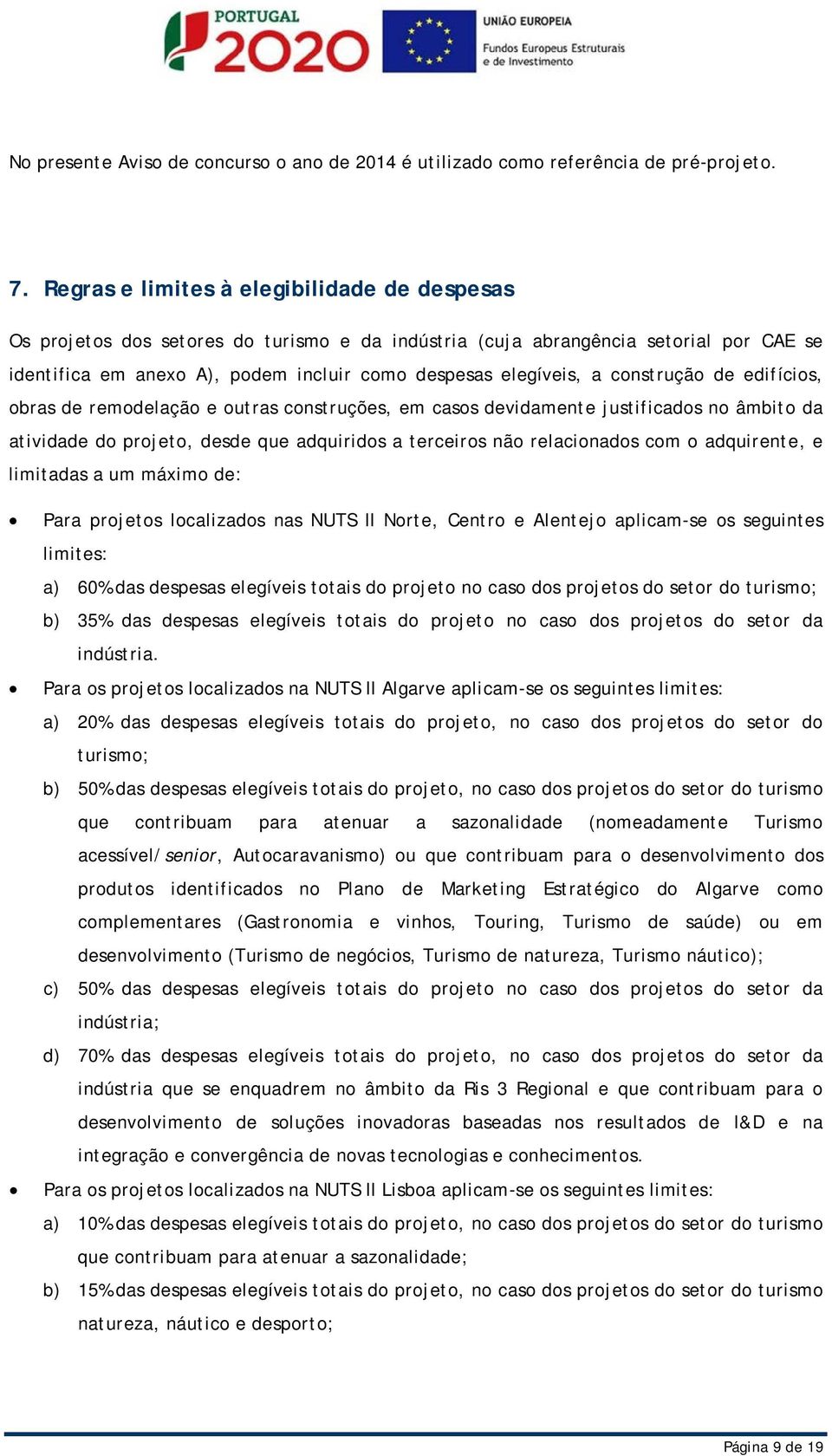 construção de edifícios, obras de remodelação e outras construções, em casos devidamente justificados no âmbito da atividade do projeto, desde que adquiridos a terceiros não relacionados com o