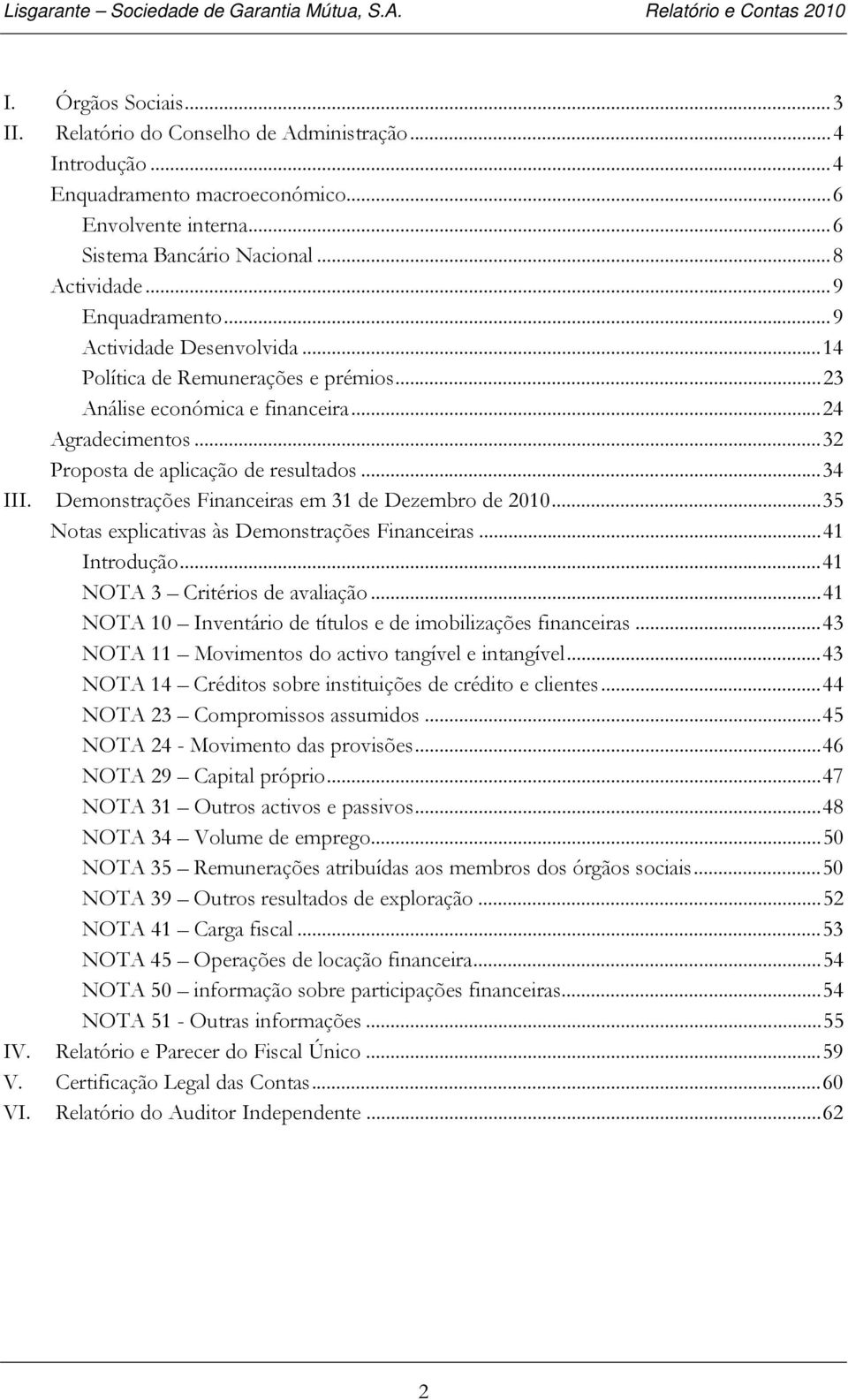 Demonstrações Financeiras em 31 de Dezembro de 2010... 35 Notas explicativas às Demonstrações Financeiras... 41 Introdução... 41 NOTA 3 Critérios de avaliação.