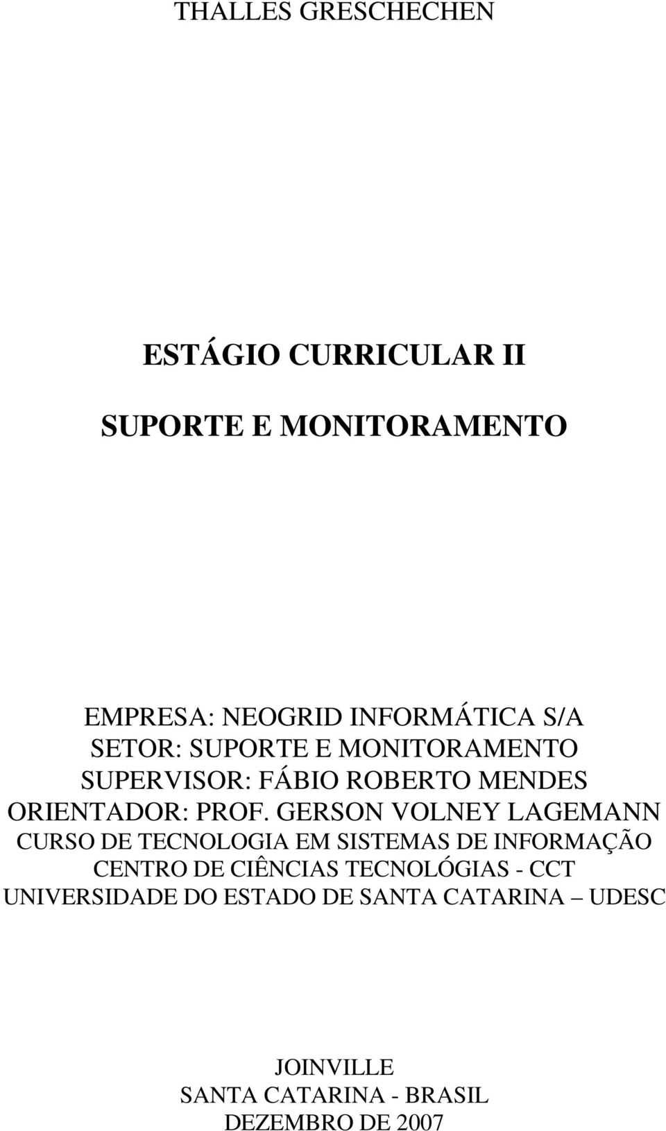 GERSON VOLNEY LAGEMANN CURSO DE TECNOLOGIA EM SISTEMAS DE INFORMAÇÃO CENTRO DE CIÊNCIAS