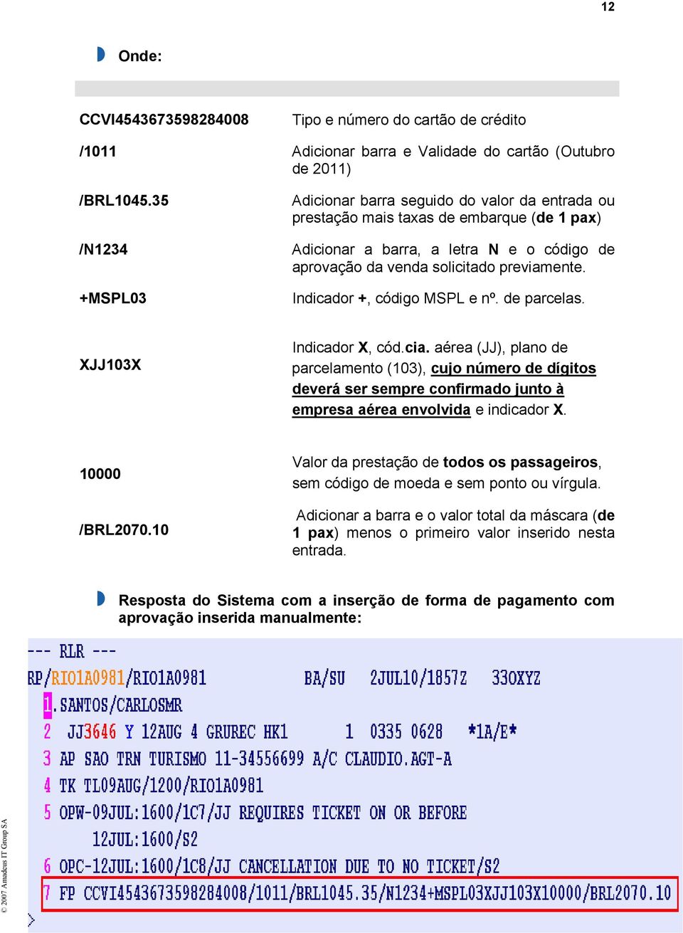 +MSPL03 Indicador +, código MSPL e nº. de parcelas. XJJ103X Indicador X, cód.cia.