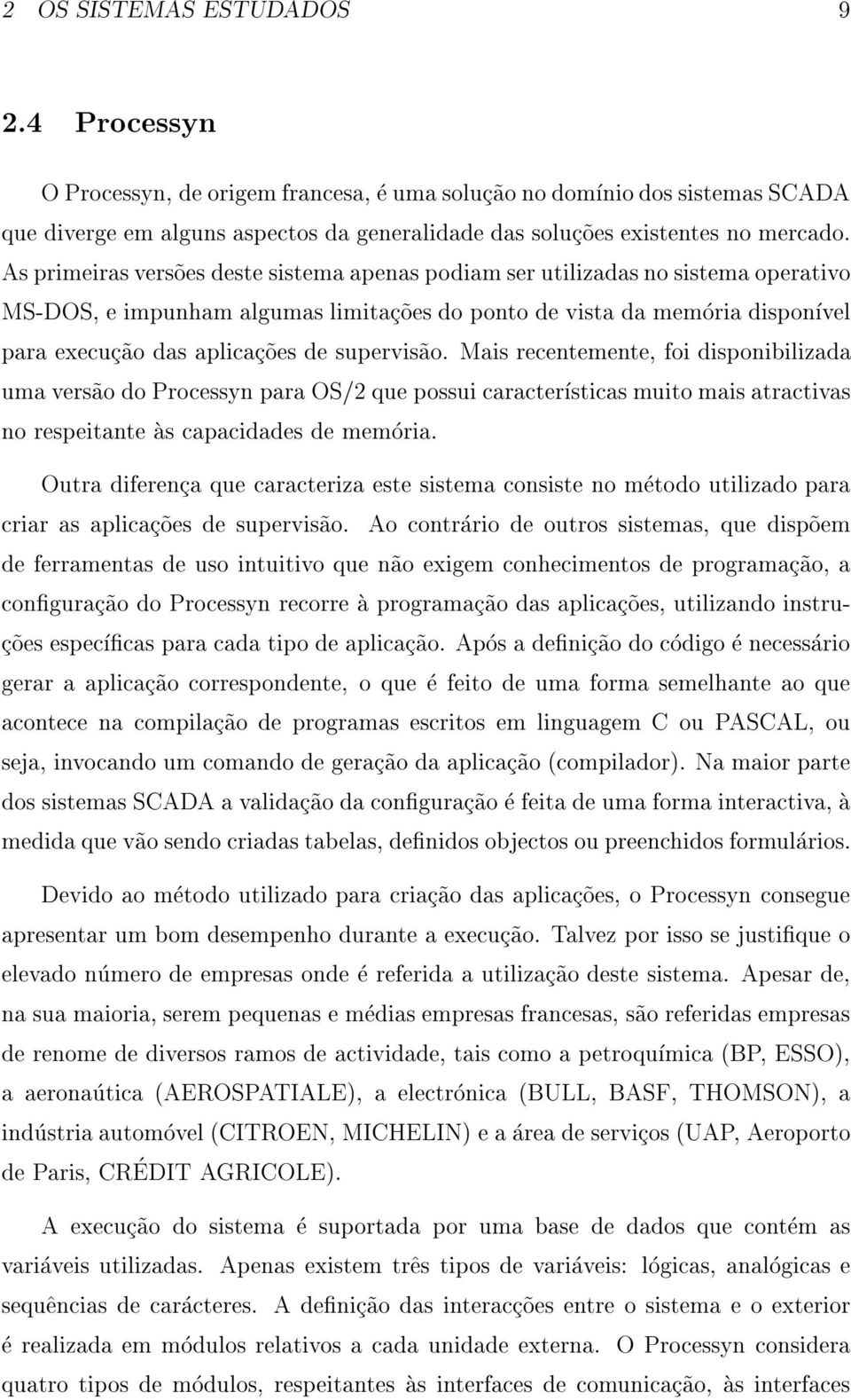 supervis~ao. Mais recentemente, foi disponibilizada uma vers~ao do Processyn para OS/2 que possui caractersticas muito mais atractivas no respeitante as capacidades de memoria.