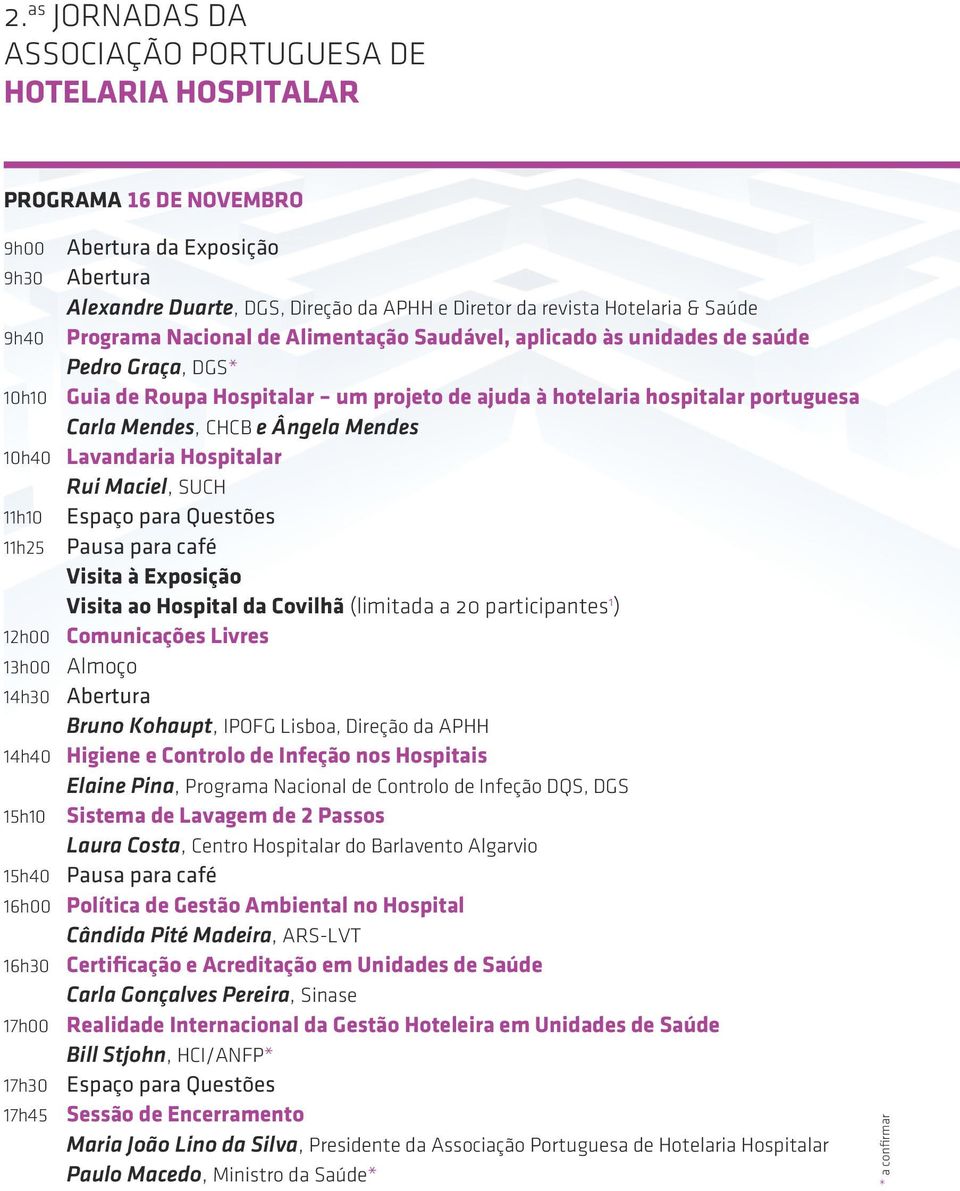 SUCH 11h10 Espaço para Questões 11h25 Pausa para café Visita à Exposição Visita ao Hospital da Covilhã (limitada a 20 participantes 1 ) 12h00 Comunicações Livres 13h00 Almoço 14h30 Abertura Bruno