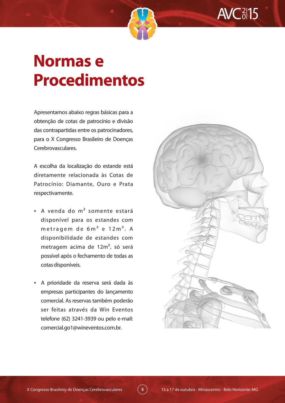 A venda do m² somente estará disponível para os estandes com m e t r a g e m d e 6 m ² e 1 2 m ².