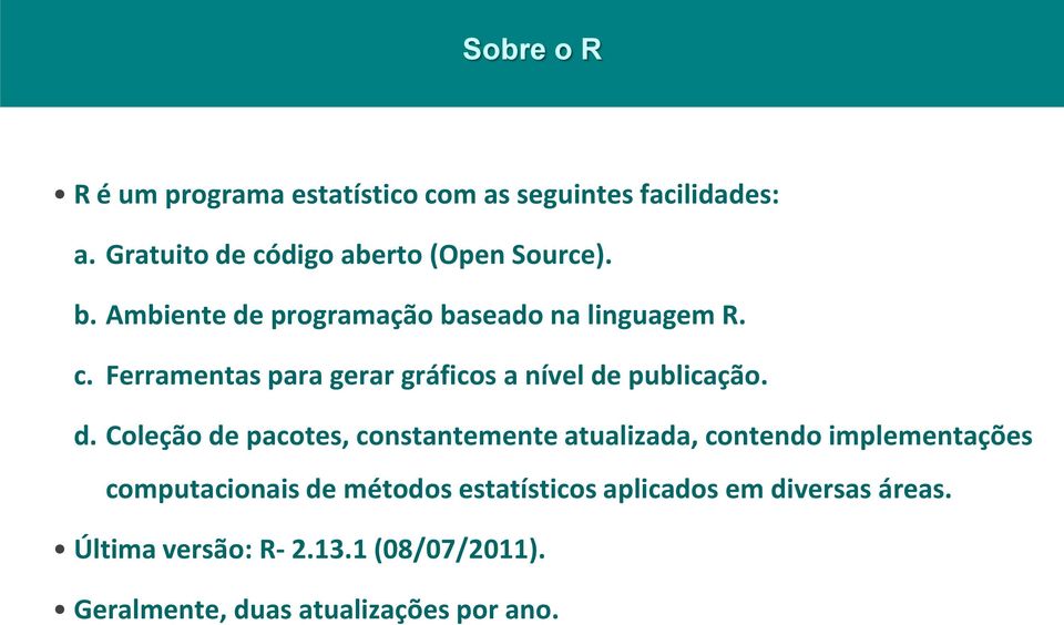 d. Coleção de pacotes, constantemente atualizada, contendo implementações computacionais de métodos