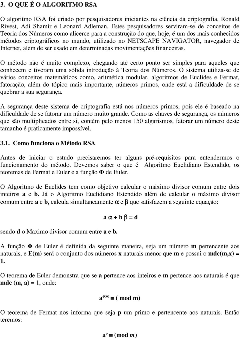 NAVIGATOR, navegador de Internet, alem de ser usado em determinadas movimentações financeiras.