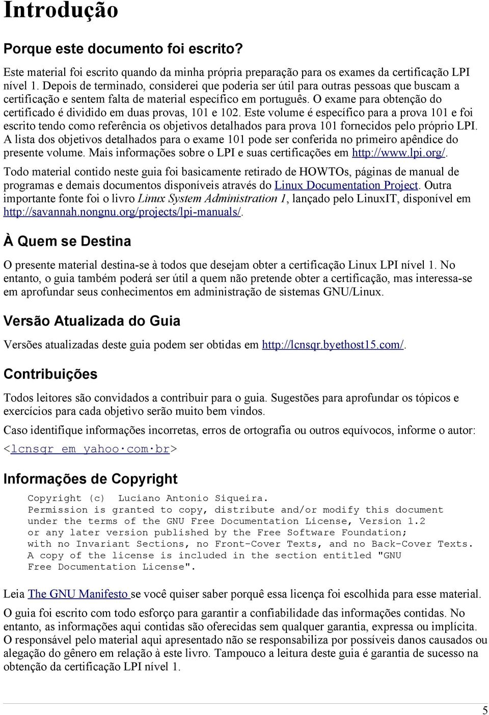 O exame para obtenção do certificado é dividido em duas provas, 101 e 102.