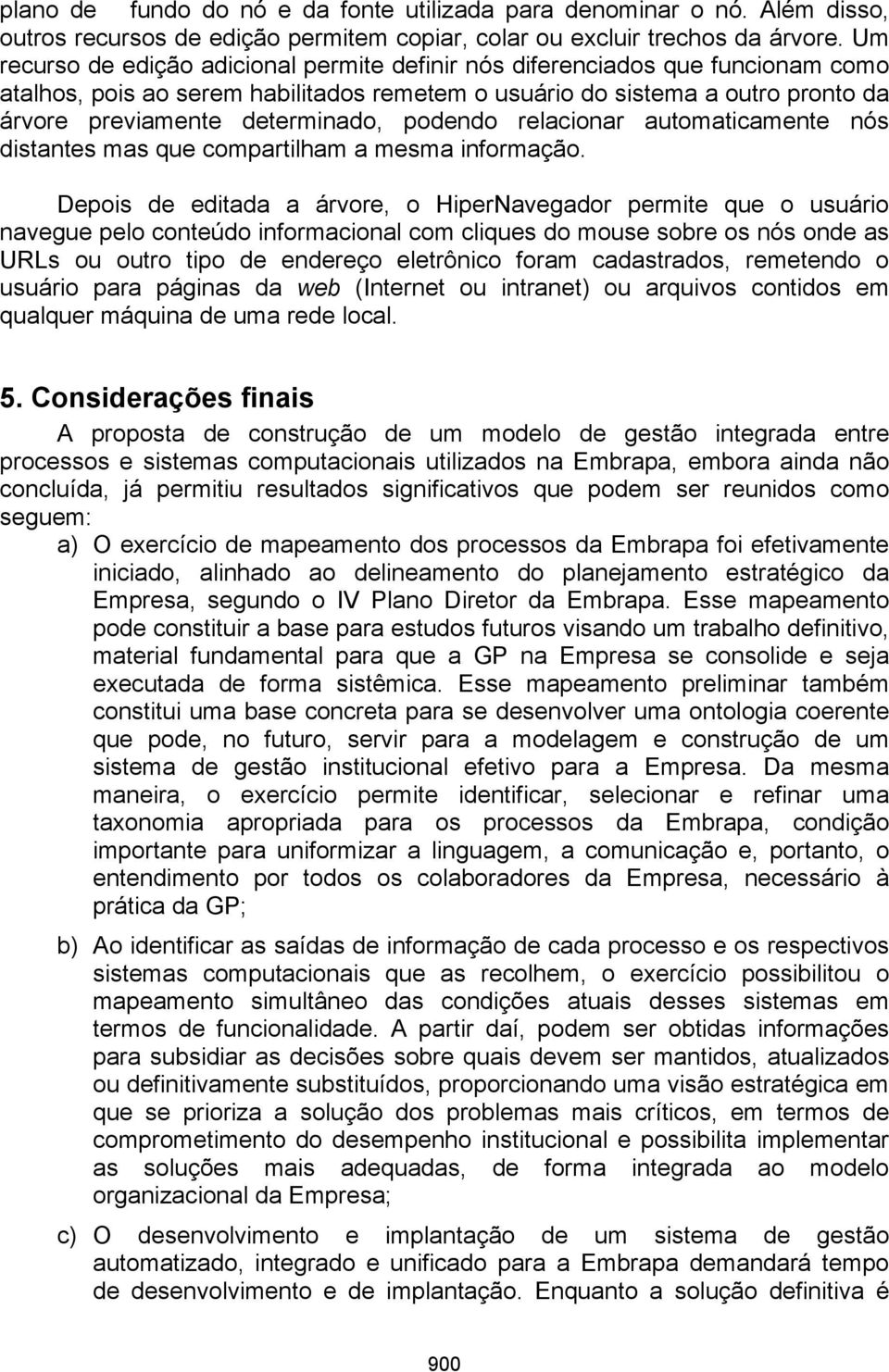 podendo relacionar automaticamente nós distantes mas que compartilham a mesma informação.