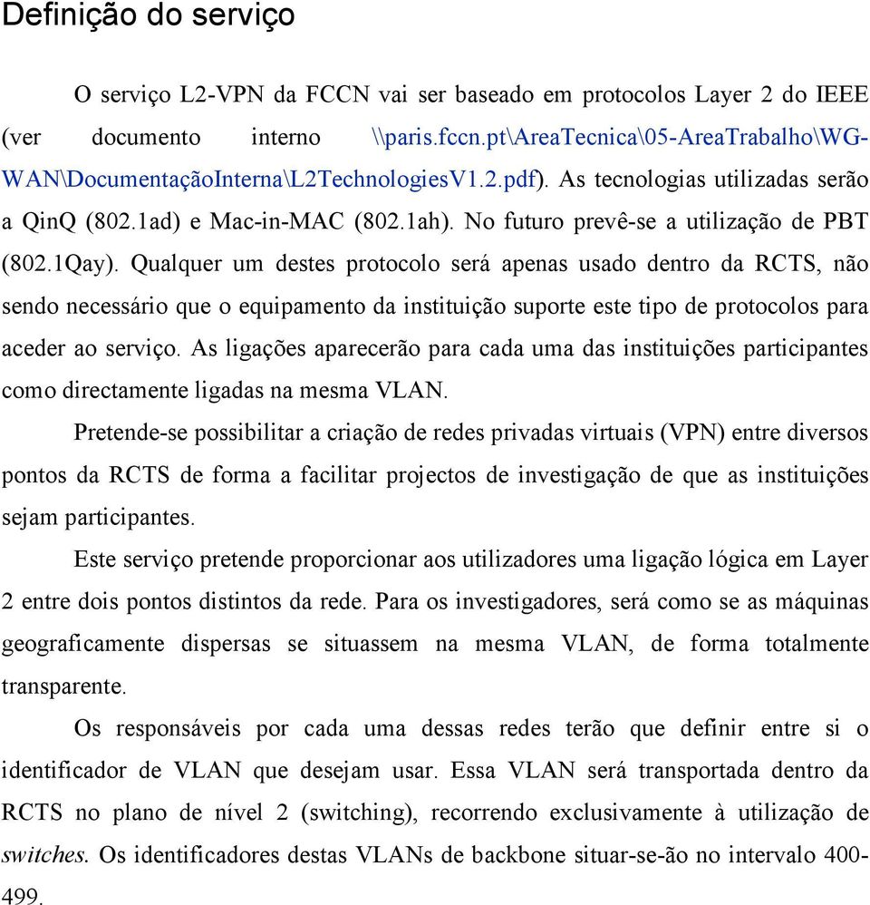 No futuro prevê-se a utilização de PBT (802.1Qay).