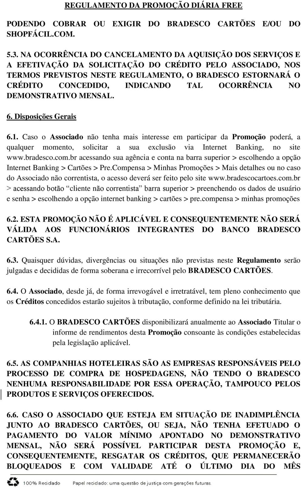 INDICANDO TAL OCORRÊNCIA NO DEMONSTRATIVO MENSAL. 6. Disposições Gerais 6.1.