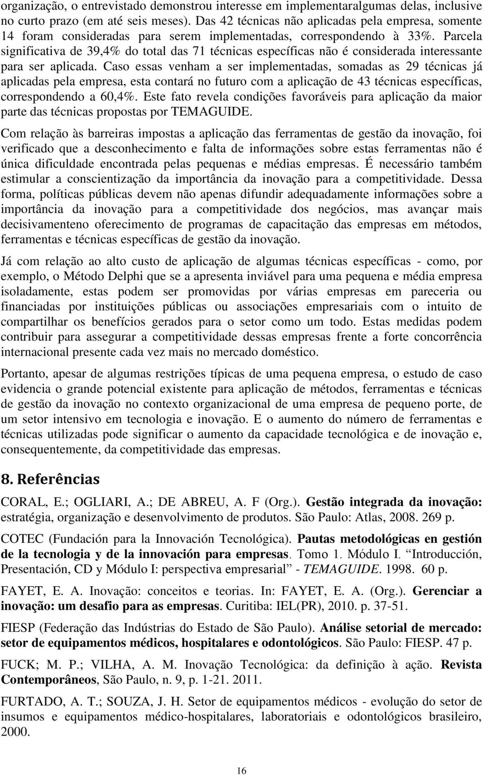 Parcela significativa de 39,4% do total das 71 técnicas específicas não é considerada interessante para ser aplicada.