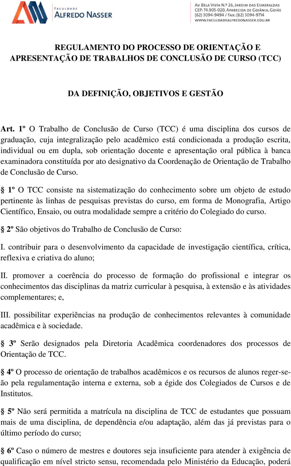 docente e apresentação oral pública à banca examinadora constituída por ato designativo da Coordenação de Orientação de Trabalho de Conclusão de Curso.