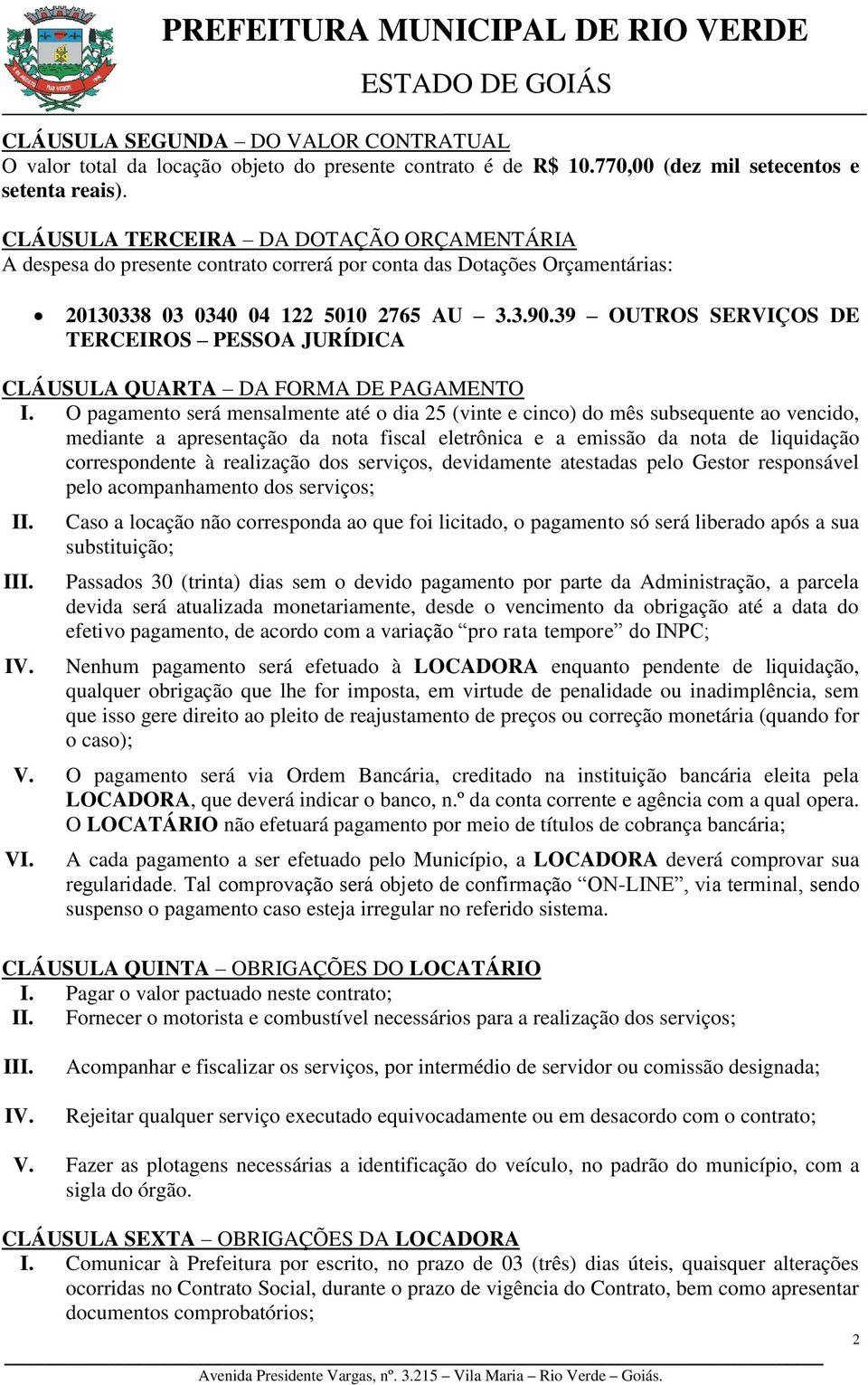 39 OUTROS SERVIÇOS DE TERCEIROS PESSOA JURÍDICA CLÁUSULA QUARTA DA FORMA DE PAGAMENTO I.