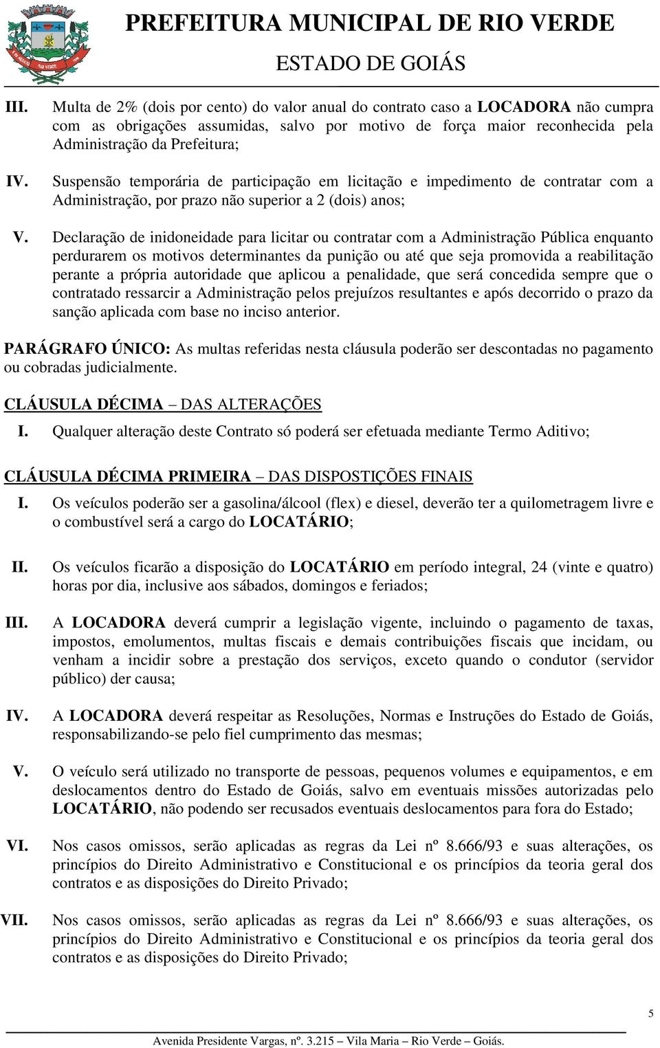 Declaração de inidoneidade para licitar ou contratar com a Administração Pública enquanto perdurarem os motivos determinantes da punição ou até que seja promovida a reabilitação perante a própria