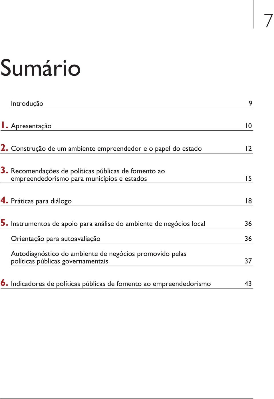 Práticas para diálogo Instrumentos de apoio para análise do ambiente de negócios local Orientação para autoavaliação