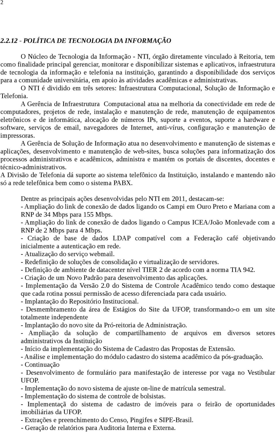 O NTI é dividid e tês setes: faestutua Cputacinal, S fa e Telefnia.