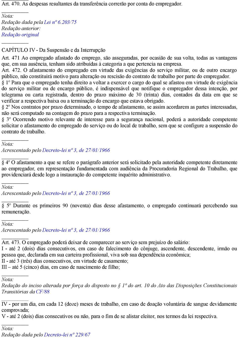 O afastamento do empregado em virtude das exigências do serviço militar, ou de outro encargo público, não constituirá motivo para alteração ou rescisão do contrato de trabalho por parte do empregador.