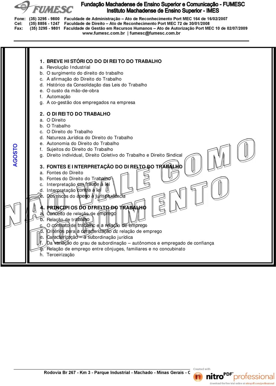 Natureza Jurídica do Direito do Trabalho e. Autonomia do Direito do Trabalho f. Sujeitos do Direito do Trabalho g. Direito individual, Direito Coletivo do Trabalho e Direito Sindical 3.