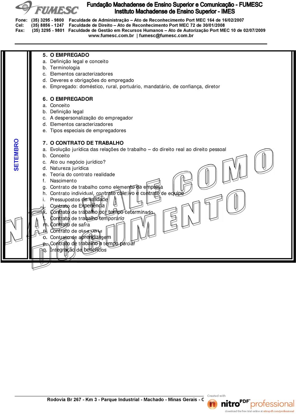 Tipos especiais de empregadores SETEMBRO 7. O CONTRATO DE TRABALHO a. Evolução jurídica das relações de trabalho do direito real ao direito pessoal b. Conceito c. Ato ou negócio jurídico? d. Natureza jurídica e.