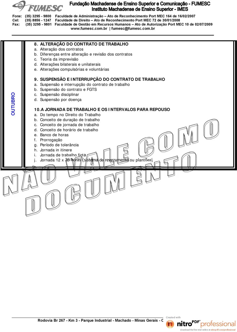 Suspensão disciplinar d. Suspensão por doença 10.A JORNADA DE TRABALHO E OS INTERVALOS PARA REPOUSO a. Do tempo no Direito do Trabalho b. Conceito de duração de trabalho c.