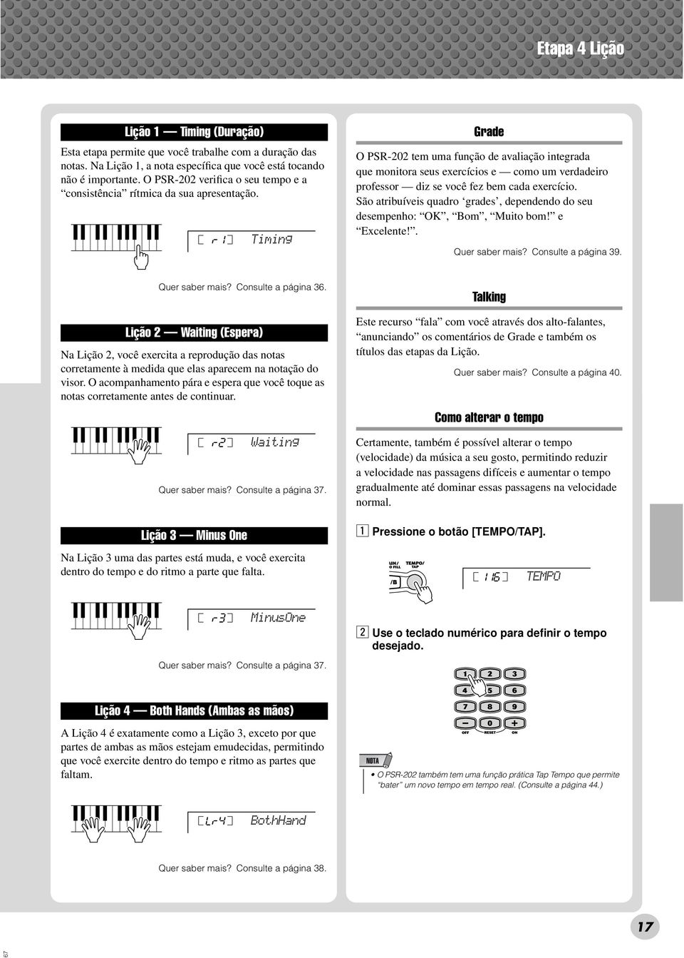 r1 Timing Grade O PSR-202 tem uma função de avaliação integrada que monitora seus exercícios e como um verdadeiro professor diz se você fez bem cada exercício.