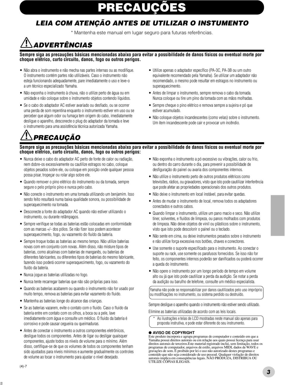 Não abra o instrumento e não mecha nas partes internas ou as modifique. O instrumento contém partes não utilizáveis.