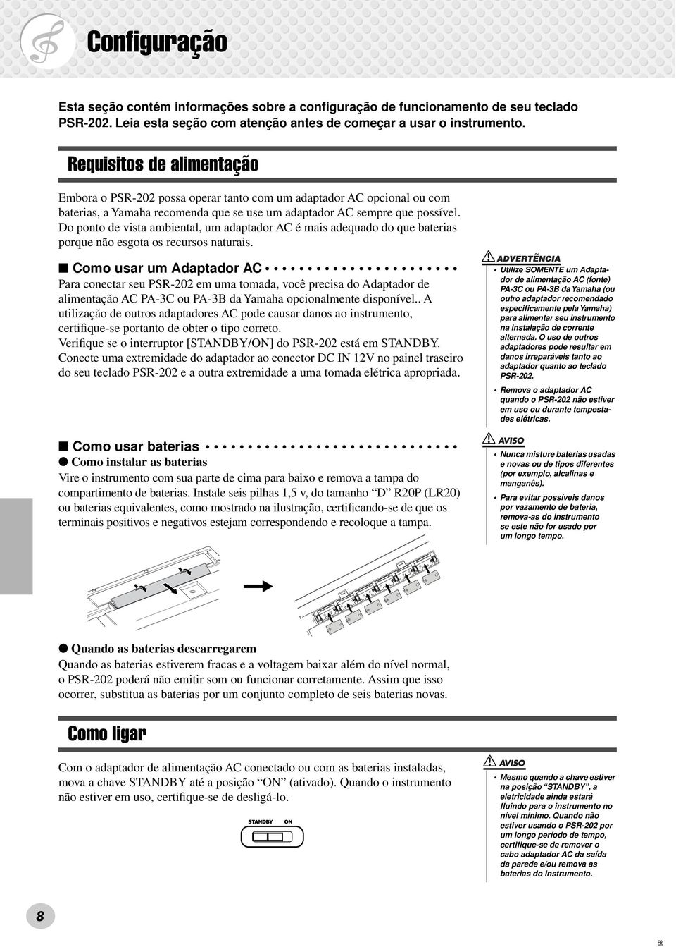 Do ponto de vista ambiental, um adaptador AC é mais adequado do que baterias porque não esgota os recursos naturais.