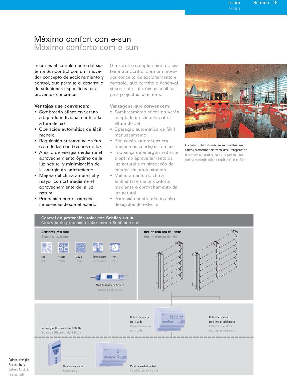 O e-sun é o complemento do sistema SunControl com um inovador conceito de accionamento e controlo, que permite o desenvolvimento de soluções específicas para projectos concretos.