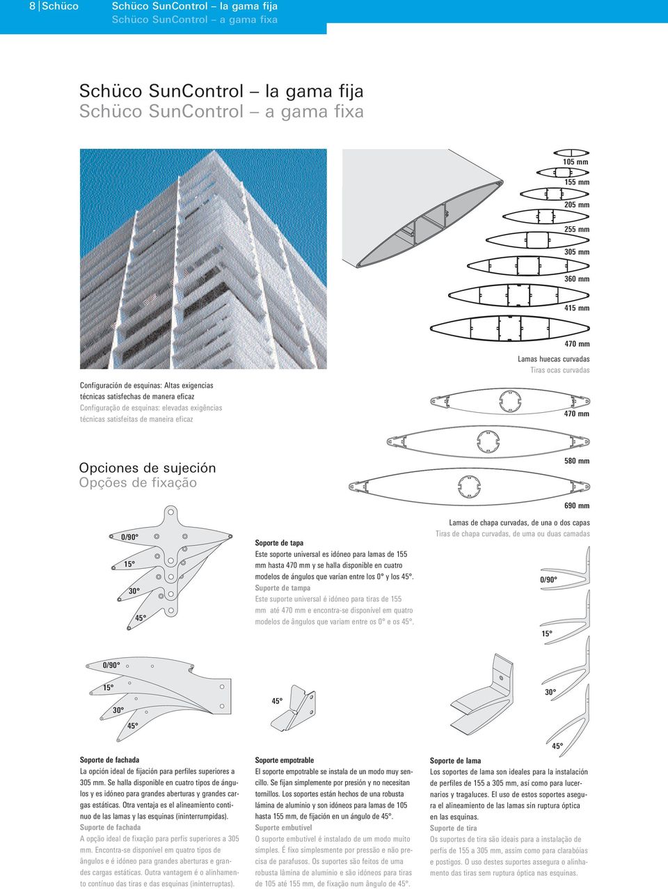 mm Opciones de sujeción Opções de fixação 580 mm 0/90 15 30 45 Soporte de tapa Este soporte universal es idóneo para lamas de 155 mm hasta 470 mm y se halla disponible en cuatro modelos de ángulos
