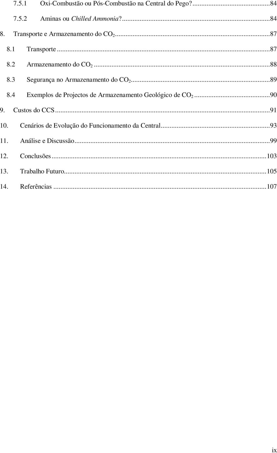 3 Segurança no Armazenamento do CO 2... 89 8.4 Exemplos de Projectos de Armazenamento Geológico de CO 2... 90 9.