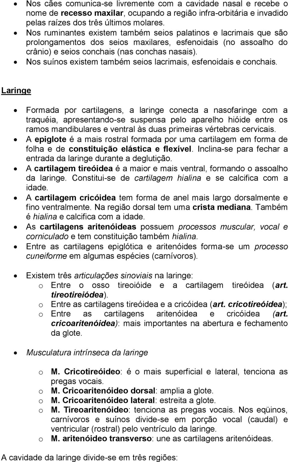 Nos suínos existem também seios lacrimais, esfenoidais e conchais.