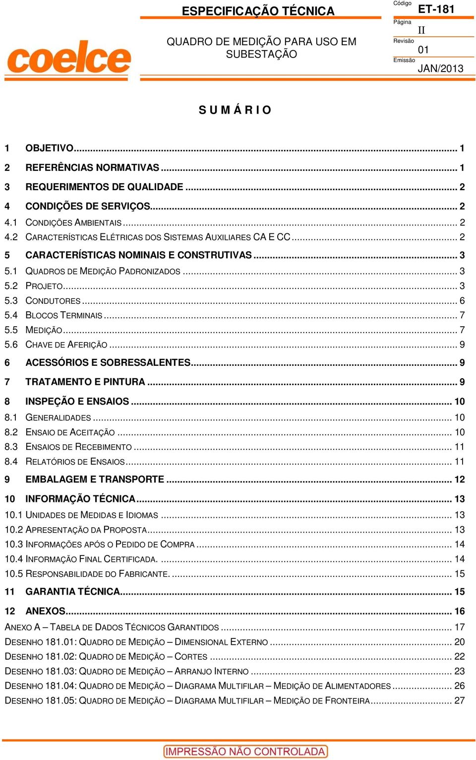 .. 10 8.2 NSIO ITÇÃO... 10 8.3 NSIOS RIMNTO... 11 8.4 RLTÓRIOS NSIOS... 11 9 MLGM TRNSPORT... 12 10 INORMÇÃO TÉNI... 13 10.1 UNIS MIS IIOMS... 13 10.2 PRSNTÇÃO PROPOST... 13 10.3 INORMÇÕS PÓS O PIO OMPR.