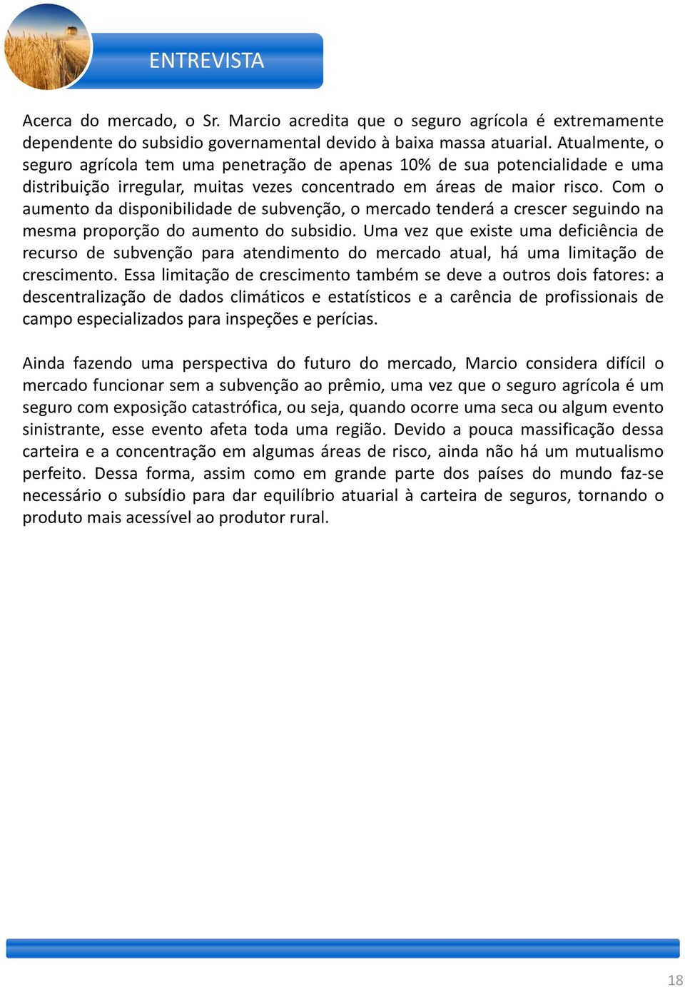 Com o aumento da disponibilidade de subvenção, o mercado tenderá a crescer seguindo na mesma proporção do aumento do subsidio.