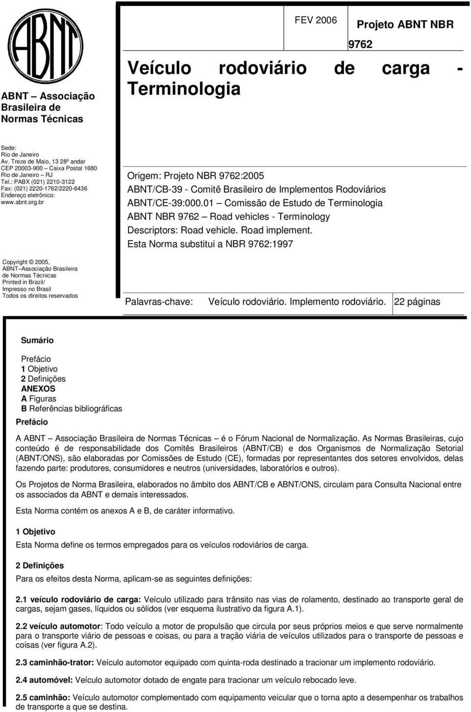 br Origem: Projeto NBR 9762:2005 ABNT/CB-39 - Comitê Brasileiro de Implementos Rodoviários ABNT/CE-39:000.