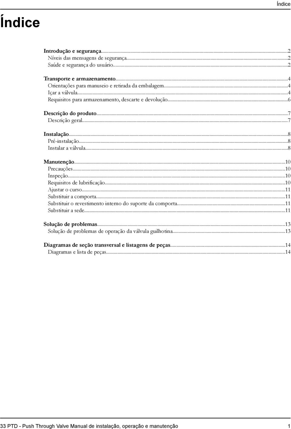 ..10 Precauções...10 Inspeção...10 Requisitos de lubrificação...10 Ajustar o curso...11 Substituir a comporta...11 Substituir o revestimento interno do suporte da comporta...11 Substituir a sede.