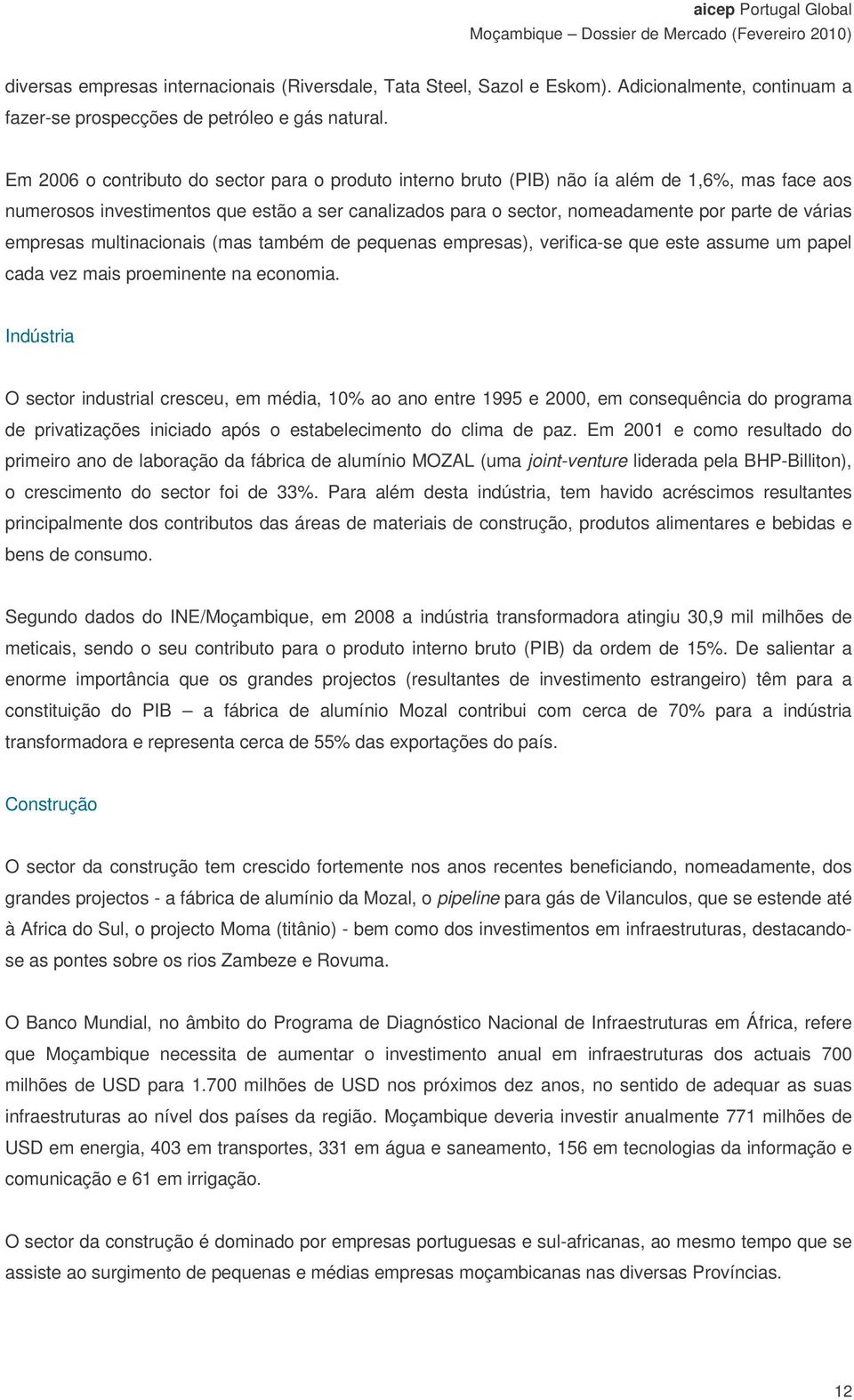 empresas multinacionais (mas também de pequenas empresas), verifica-se que este assume um papel cada vez mais proeminente na economia.