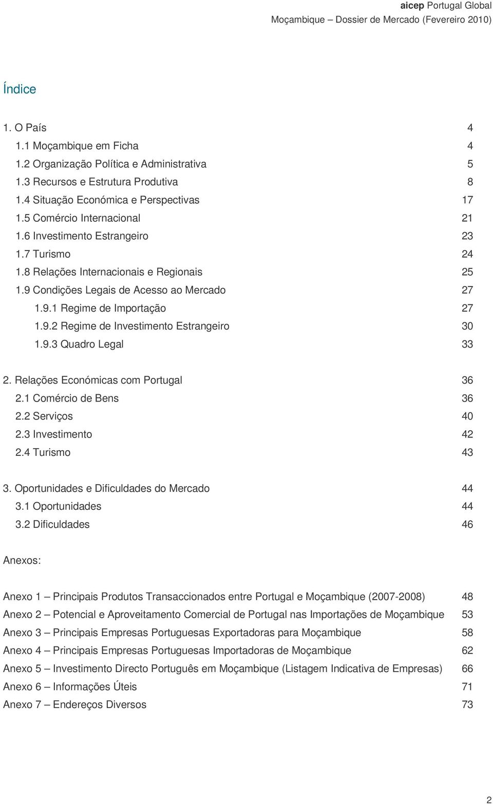 9.3 Quadro Legal 33 2. Relações Económicas com Portugal 36 2.1 Comércio de Bens 36 2.2 Serviços 40 2.3 Investimento 42 2.4 Turismo 43 3. Oportunidades e Dificuldades do Mercado 44 3.