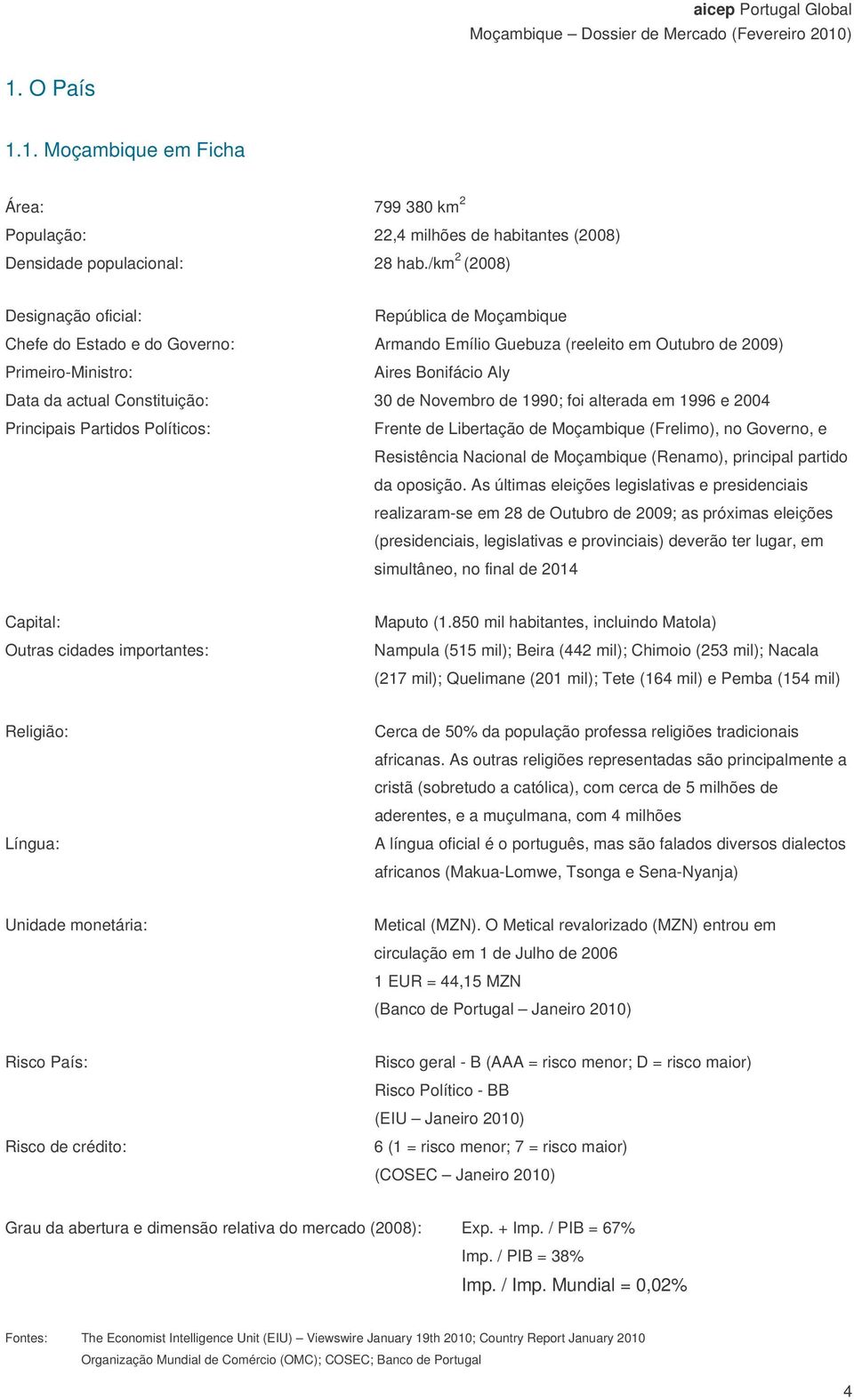 Constituição: 30 de Novembro de 1990; foi alterada em 1996 e 2004 Principais Partidos Políticos: Frente de Libertação de Moçambique (Frelimo), no Governo, e Resistência Nacional de Moçambique