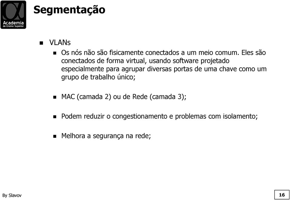 diversas portas de uma chave como um grupo de trabalho único; MAC (camada 2) ou de Rede