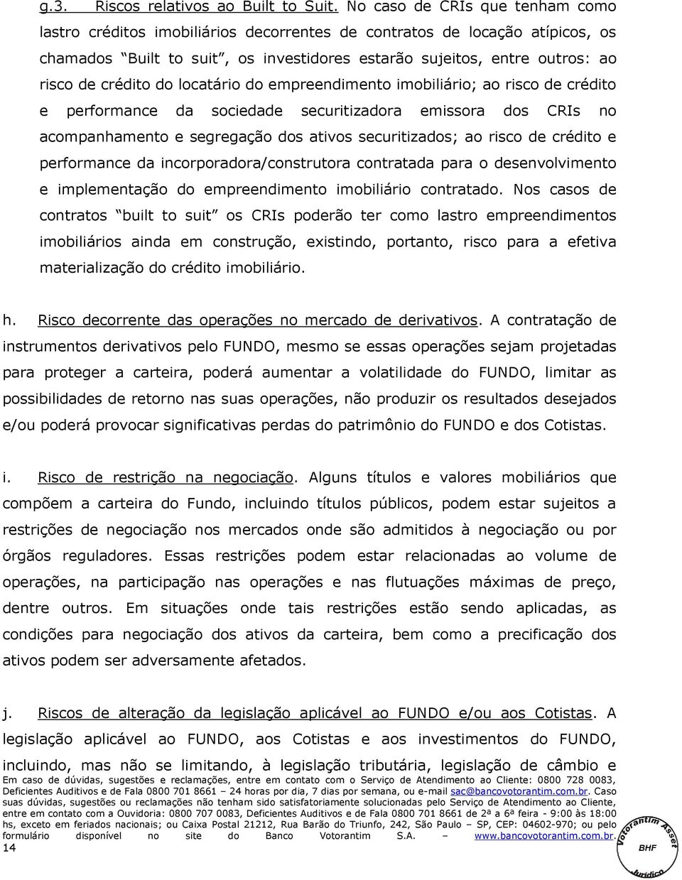 crédito do locatário do empreendimento imobiliário; ao risco de crédito e performance da sociedade securitizadora emissora dos CRIs no acompanhamento e segregação dos ativos securitizados; ao risco