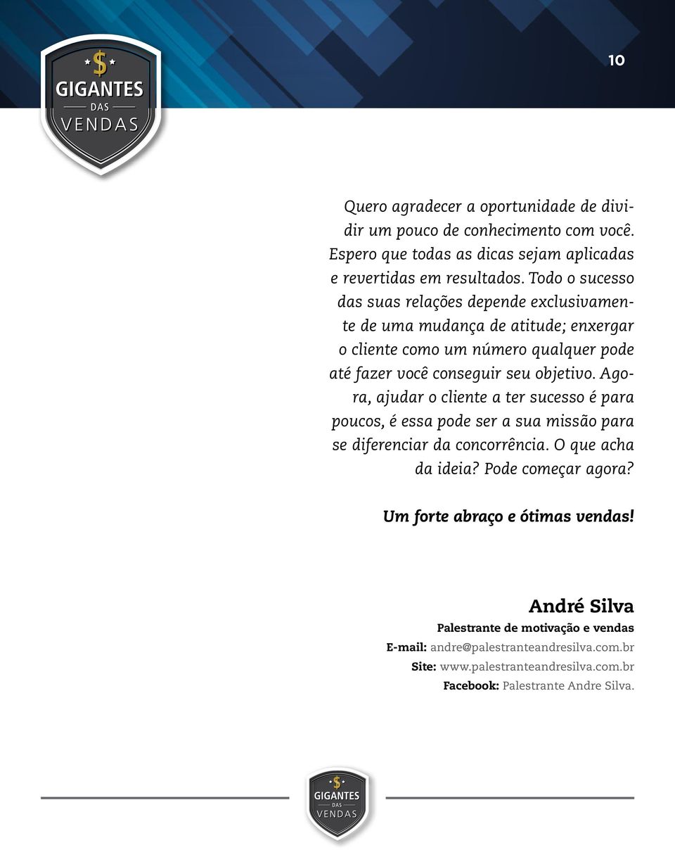 Agora, ajudar o cliente a ter sucesso é para poucos, é essa pode ser a sua missão para se diferenciar da concorrência. O que acha da ideia? Pode começar agora?