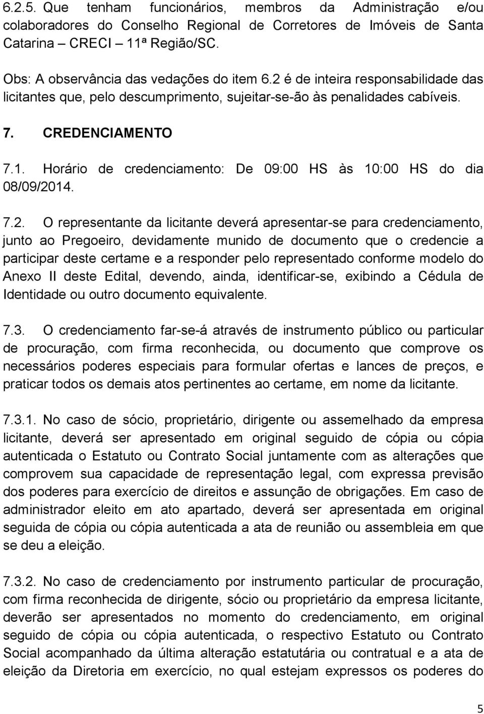 Horário de credenciamento: De 09:00 HS às 10:00 HS do dia 08/09/20