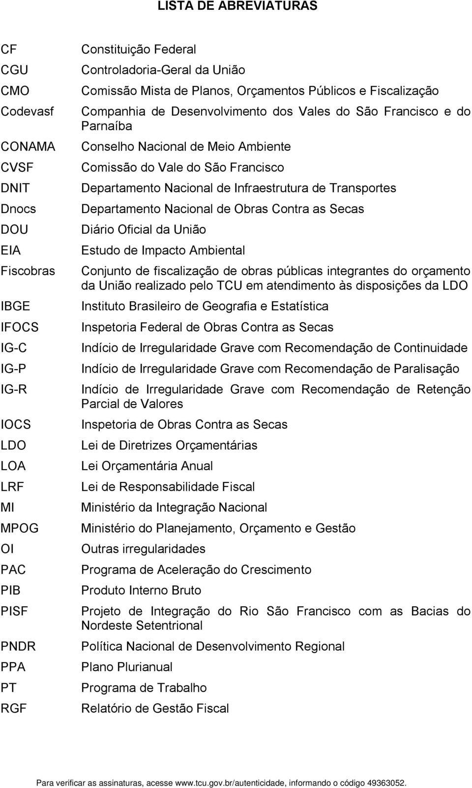 Comissão do Vale do São Francisco Departamento Nacional de Infraestrutura de Transportes Departamento Nacional de Obras Contra as Secas Diário Oficial da União Estudo de Impacto Ambiental Conjunto de