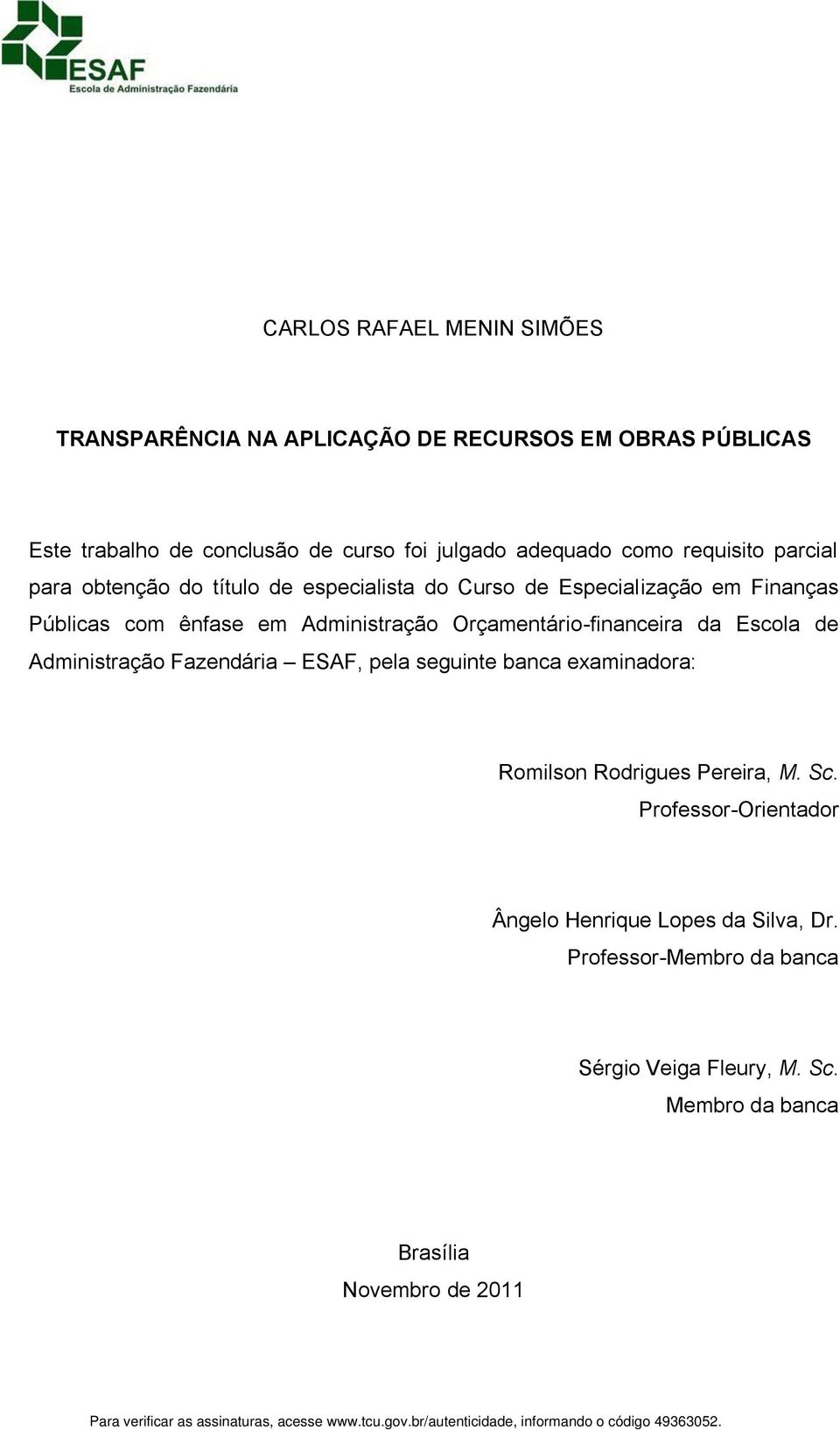 Orçamentário-financeira da Escola de Administração Fazendária ESAF, pela seguinte banca examinadora: Romilson Rodrigues Pereira, M. Sc.