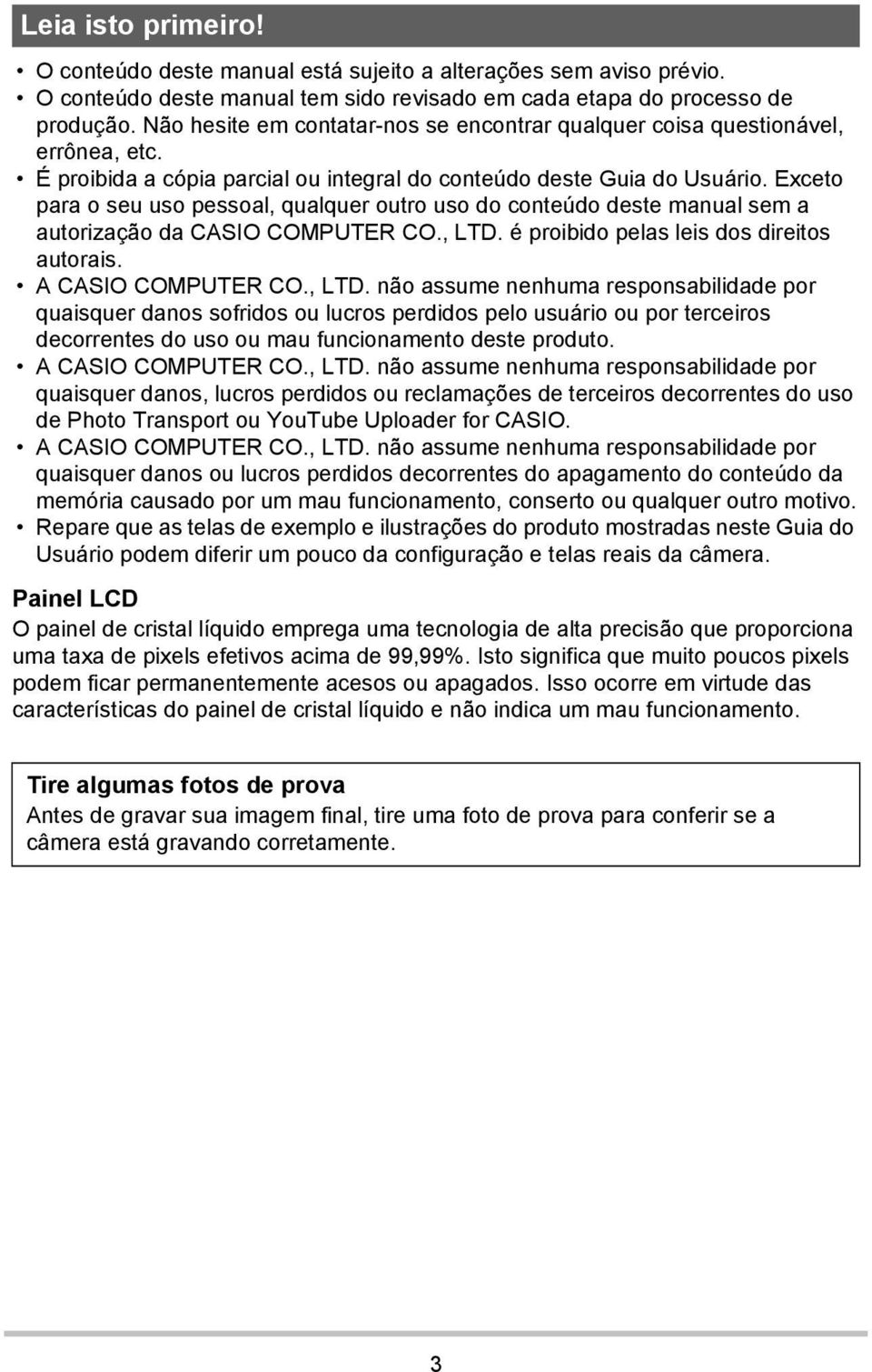 Exceto para o seu uso pessoal, qualquer outro uso do conteúdo deste manual sem a autorização da CASIO COMPUTER CO., LTD.