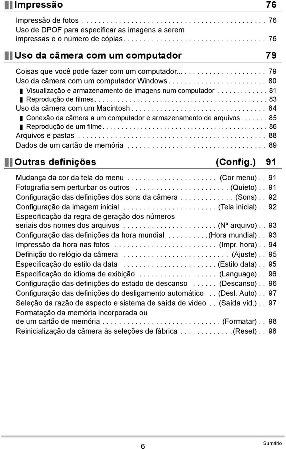 ....................... 80 Visualização e armazenamento de imagens num computador............. 81 Reprodução de filmes............................................. 83 Uso da câmera com um Macintosh.