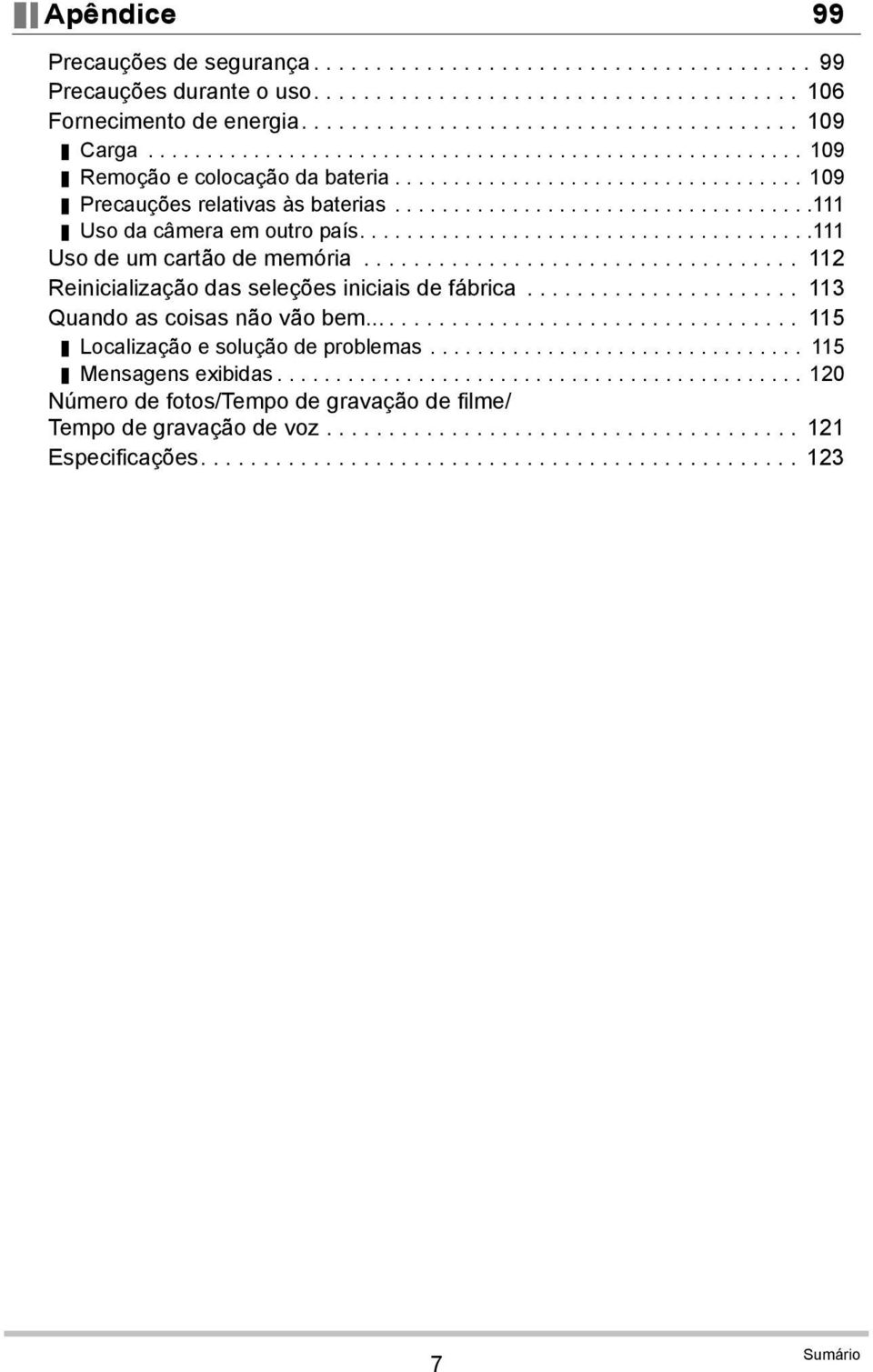 ......................................111 Uso de um cartão de memória................................... 112 Reinicialização das seleções iniciais de fábrica...................... 113 Quando as coisas não vão bem.