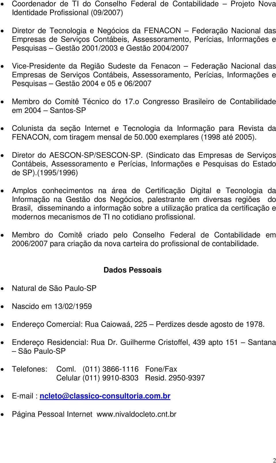 Assessoramento, Perícias, Informações e Pesquisas Gestão 2004 e 05 e 06/2007 Membro do Comitê Técnico do 17.